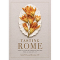 Tasting Rome: Fresh Flavors and Forgotten Recipes from an Ancient City: A Cookbook