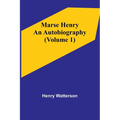Marse Henry: An Autobiography (Volume 1)
