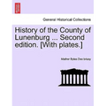 History of the County of Lunenburg ... Second edition. [With plates.]