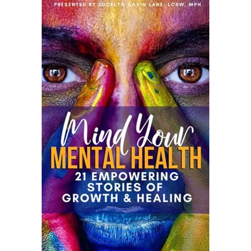 Mind Your Mental Health 21 Empowering Stories of Growth and Healing