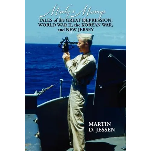 Marty's Musings: Tales of the Great Depression, World War II, the Korean War, and New Jersey