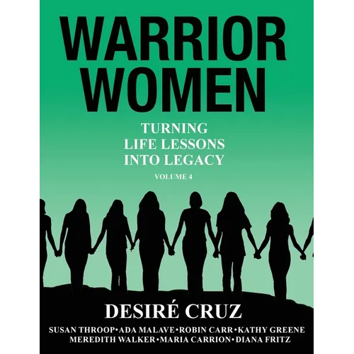 Warrior Women: Turning Life Lessons Into Legacy Volume 4