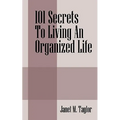 101 Secrets To Living An Organized Life