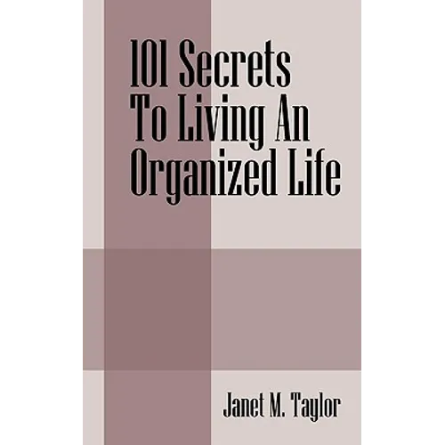 101 Secrets To Living An Organized Life