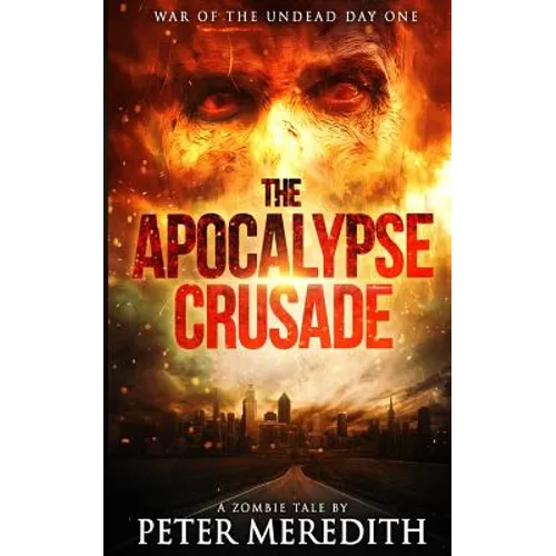 The Apocalypse Crusade War of the Undead Day One: A Zombie Tale by Peter Meredith