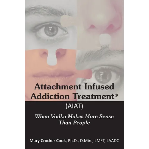 Attachment Infused Addiction Treatment (AIAT): When Vodka Makes More Sense Than People