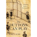 The Duttons Can Play: A Boyhood Memoir of Breaking Stuff