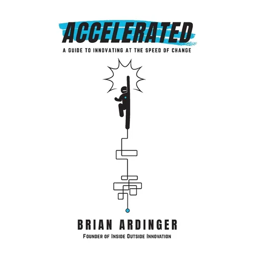 Accelerated: A Guide to Innovating at the Speed of Change