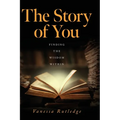 The Story of You: Finding the Wisdom Within