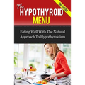 The Hypothyroid Menu: Eating Well With The Natural Approach To Hypothyroidism