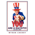 You are a Racist!!!!: and other works