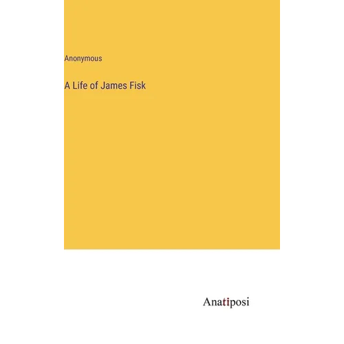 A Life of James Fisk