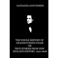 The Whole History Of Grandfather's Chair Or True Stories From New England Histor