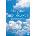The Quest for Significance: Harnessing the Need That Makes the World Go Round