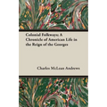 Colonial Folkways; A Chronicle of American Life in the Reign of the Georges