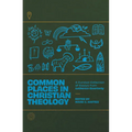 Common Places in Christian Theology: A Curated Collection of Essays from Lutheran Quarterly