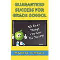 Guaranteed Success for Grade School 50 Easy Things You Can Do Today!