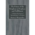 The Future of the Kingdom in Prophecy and Fulfillment