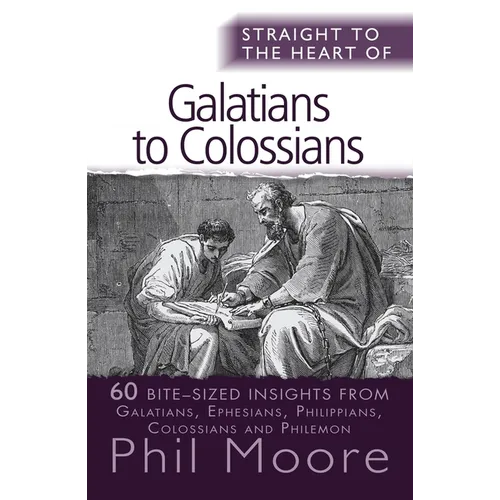Straight to the Heart of Galatians to Colossians: 60 Bite-Sized Insights