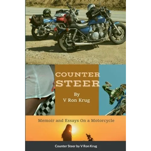 Counter Steer: Memoir and Essays On a Motorcycle