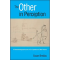 The Other in Perception: A Phenomenological Account of Our Experience of Other Persons