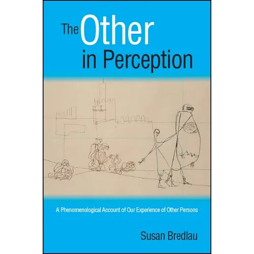 The Other in Perception: A Phenomenological Account of Our Experience of Other Persons