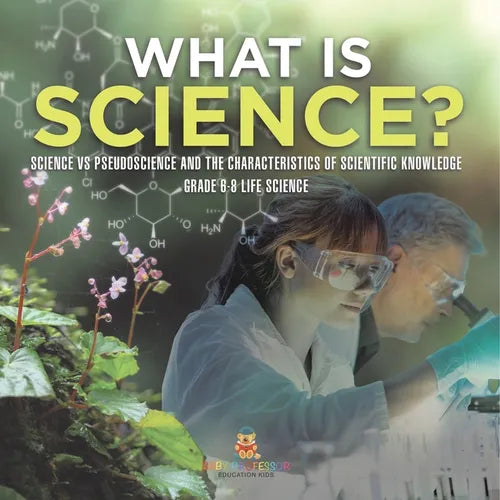 What is Science? Science vs Pseudoscience and the Characteristics of Scientific Knowledge Grade 6-8 Life Science - Paperback
