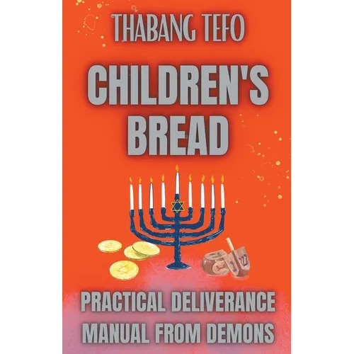 Children's Bread: Practical Deliverance Manual From Demons
