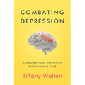 Combating Depression: Managing Your Depression Through Self-Care