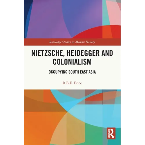 Nietzsche, Heidegger and Colonialism: Occupying South East Asia