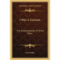 I Was A German: The Autobiography Of Ernst Toller