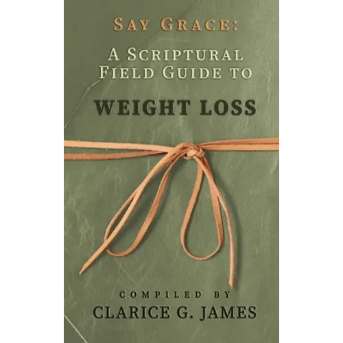 Say Grace: A Scriptural Field Guide to Weight Loss