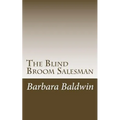 The Blind Broom Salesman: Seven Life Principles for Abundance - Based on a True Story