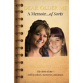 Dear Older Me: A Memoir of Sorts