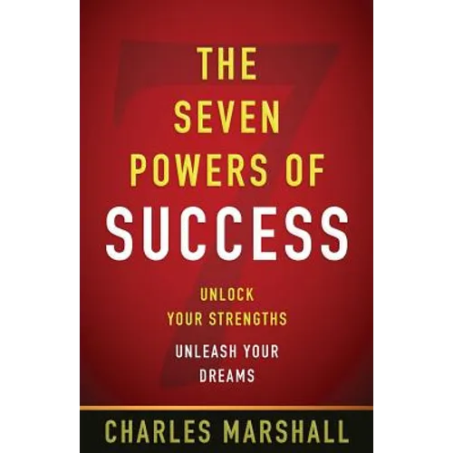 The Seven Powers of Success: Unlock Your Strengths, Unleash Your Dreams
