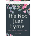 It's Not Just Lyme: It's Your Metabolism: Understanding the Metabolism's Role in Fighting Chronic Infections