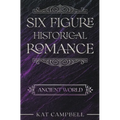 Six Figure Historical Romance: Ancient World