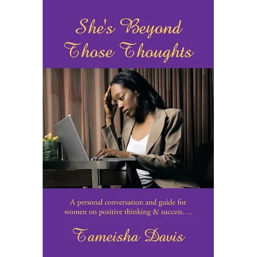 She's Beyond Those Thoughts: A Personal Conversation and Guide for Women on Positive Thinking & Success....