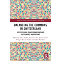 Balancing the Commons in Switzerland: Institutional Transformations and Sustainable Innovations