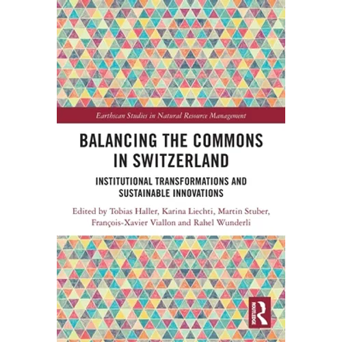 Balancing the Commons in Switzerland: Institutional Transformations and Sustainable Innovations