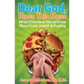 Dear God, Bless This Mess: What Christians Should Know About Food, Health & Healing