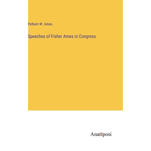 Speeches of Fisher Ames in Congress