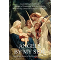Angels by My Side: Inspirational Stories of the Invisible Made Visible