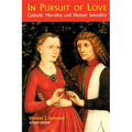 In Pursuit of Love: Catholic Morality and Human Sexuality, Revised Edition
