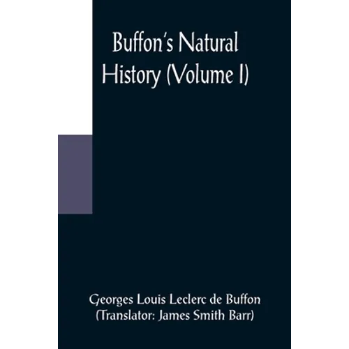Buffon's Natural History (Volume I)