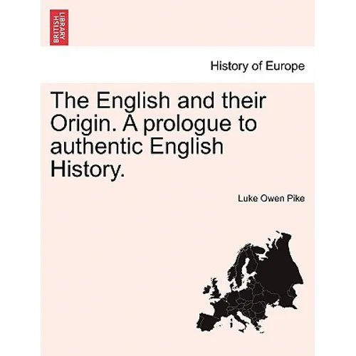 The English and Their Origin. a Prologue to Authentic English History.
