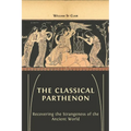 The Classical Parthenon: Recovering the Strangeness of the Ancient World