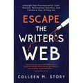 Escape the Writer's Web: Untangle Your Procrastination Type, Discover Personalized Solutions, and Transform Your Writing Life