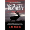 Ancient Elk Hunt: An Up North Adventure