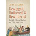 Dewigged, Bothered, and Bewildered: British Colonial Judges on Trial, 1800-1900